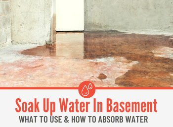Best Way to Absorb & Soak up Water in Basement -What to use!
