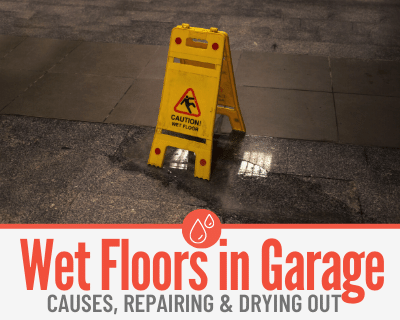 Wet Garage Floors - Common Causes, Sweating & After Rain