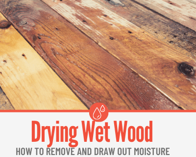 How to Remove and Draw Moisture Out of Wet Wood