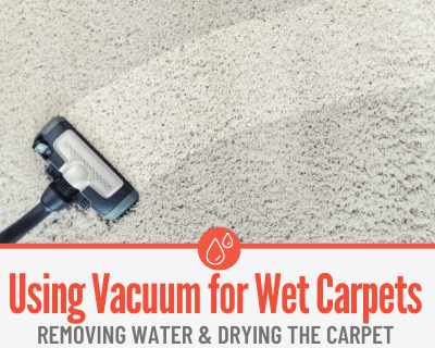 Can you Vacuum Wet Carpet & Using Shop Vac for Wet Carpets