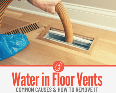 Water In Floor Air Vents -Causes & Water Removal