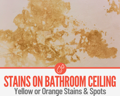 Yellow or Orange Stains & Spots on Bathroom Ceiling
